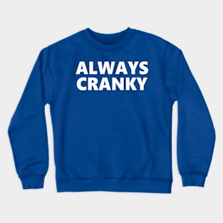 ALWAYS CRANKY Crewneck Sweatshirt